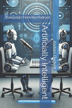 Paperback Artificially Intelligent: Transcripts From the Podcast Book