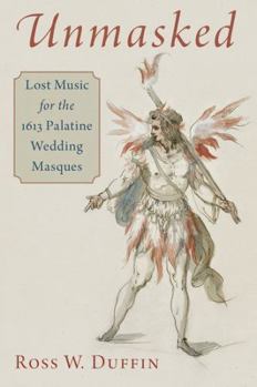 Hardcover Unmasked: Lost Music for the 1613 Palatine Wedding Masques Book