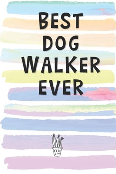 Best Dog Walker Ever: Blank Lined Notebook Journal Gift for Friend, Neighbor, Maid