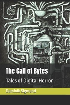 Paperback The Call of Bytes: Tales of Digital Horror Book