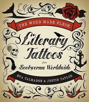 Paperback The Word Made Flesh: Literary Tattoos from Bookworms Worldwide Book