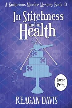 In Stitchness And in Health: A Knitorious Murder Mystery Book 10 - Book #10 of the A Knitorious Murder Mystery