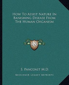 Paperback How To Assist Nature In Banishing Disease From The Human Organism Book