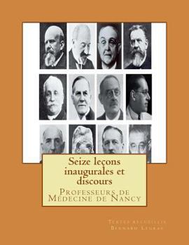 Paperback Seize leçons inaugurales et discours: Professeurs de Médecine de Nancy [French] Book
