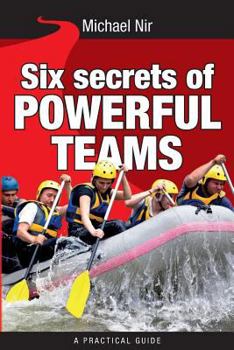 Paperback Six Secrets of Powerful Teams: A practical guide to the magic of motivating and influencing teams Book