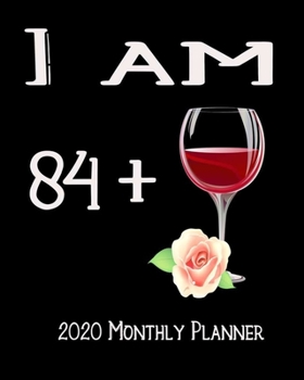 I Am 84+ 2020 Monthly Planner: 85th Bday Xmas Red Wine Lover Planner Dated Journal  8" x 10" 110 pages Notebook
