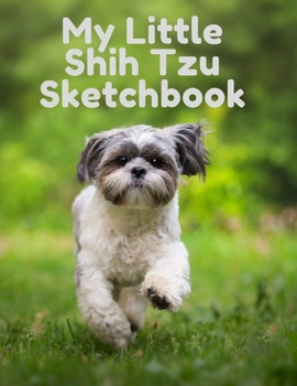 Paperback My Little Shih Tzu Sketchbook - Journal - Notebook For Dog Lovers: 120 pages 8.5 x 11 - Framed design interior with Cute Matt Cover Book