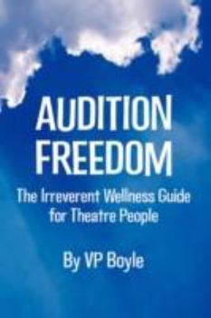 Paperback Audition Freedom: The Irreverent Wellness Guide for Theatre People Book