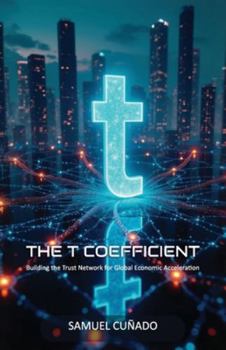 Paperback The T-Coefficient, Building the Trust Network for Global Economic Acceleration Book