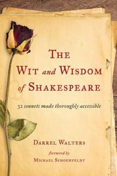 Hardcover The Wit and Wisdom of Shakespeare: 32 Sonnets Made Thoroughly Accessible Book