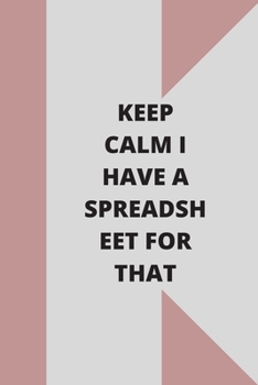 Paperback Keep Calm I Have A Spreadsheet For That: Lined notebook 120 pages glossy cover different colors with different designs .lined journal Book
