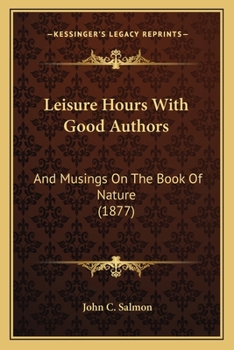 Paperback Leisure Hours With Good Authors: And Musings On The Book Of Nature (1877) Book