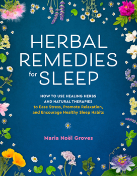 Paperback Herbal Remedies for Sleep: How to Use Healing Herbs and Natural Therapies to Ease Stress, Promote Relaxation, and Encourage Healthy Sleep Habits Book