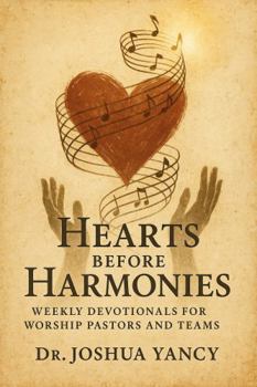 Hardcover Hearts Before Harmonies: Weekly Devotionals for Worship Pastors and Teams Book