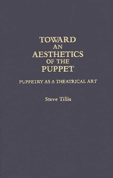 Hardcover Toward an Aesthetics of the Puppet: Puppetry as a Theatrical Art Book