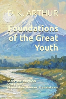 Paperback Foundations of the Great Youth: Master Edition - Volume I: A Developmental System for Identity, Discipline, and Internal Alignment Book