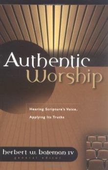 Paperback Authentic Worship: Hearing Scripture's Voice, Applying Its Truths Book