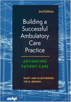 Building a Successful Ambulatory Care Practice : Advancing Patient Care