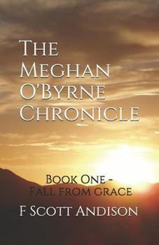 Paperback The Meghan O'Byrne Chronicle: Book One - Fall from Grace Book