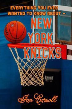 Paperback Everything You Ever Wanted to Know About New York Knicks Book