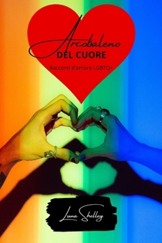 Paperback Arcobaleno del cuore: racconti d'amore LGBTQ+ [Italian] Book