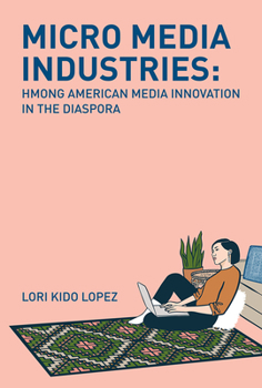 Paperback Micro Media Industries: Hmong American Media Innovation in the Diaspora Book