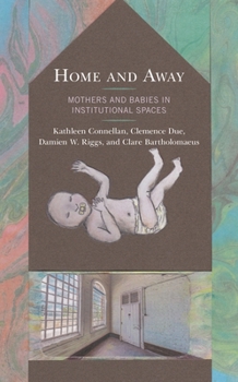 Hardcover Home and Away: Mothers and Babies in Institutional Spaces Book