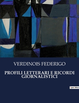 Paperback Profili Letterari E Ricordi Giornalistici: Un viaggio tra le menti brillanti del XIX secolo [Italian] Book