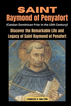 Paperback Saint Raymond of Penyafort (Catalan Dominican Friar in the 13th Century): Discover the Remarkable Life and Legacy of Saint Raymond of Penafort Book