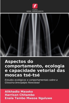 Aspectos do comportamento, ecologia e capacidade vetorial das moscas tsé-tsé (Portuguese Edition)