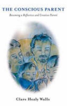 Paperback The Conscious Parent: Becoming a Reflective and Creative Parent Book