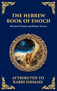 The Hebrew Book of Enoch (Enoch III): Mystical Visions and Divine Secrets (Library of Alexandria)