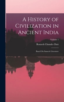 Hardcover A History of Civilization in Ancient India: Based On Sanscrit Literature; Volume 1 Book