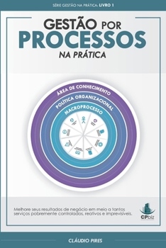Gestão Por Processos Na Prática: Por onde começar sua cultura de processos de negócio (Gestão Na Prática) (Portuguese Edition)