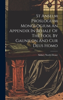 Hardcover St Anselm Prosloguim Monologium An Appendix In Behalf Of The Fool By Gaunilon And Cur Deus Homo Book