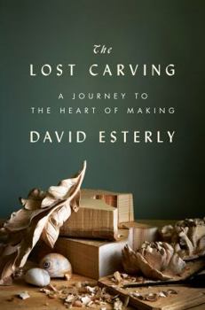 Hardcover The Lost Carving: A Journey to the Heart of Making Book