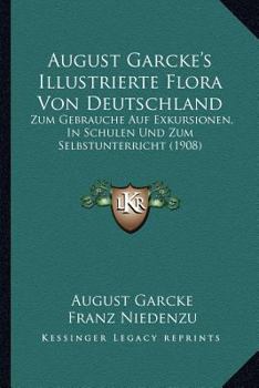 Illustrierte Flora Von Deutschland: Zum Gebrauche Auf Exkursionen, in Schulen Und Zum Selbstunterricht...
