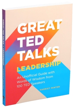 Paperback Great TED Talks: Leadership: An Unofficial Guide with Words of Wisdom from 100 TED Speakers Book