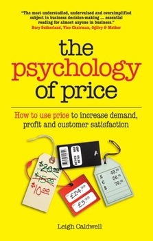 Paperback The Psychology of Price: How to Use Price to Increase Demand, Profit and Customer Satisfaction Book