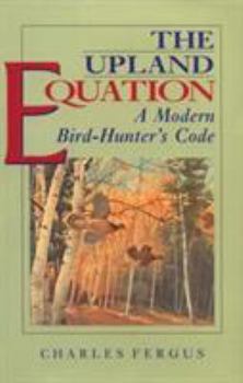 Hardcover The Upland Equation: A Modern Bird-Hunter's Code Book