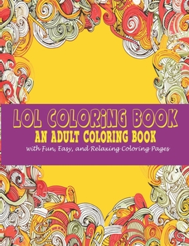 Paperback Lol Coloring Book: : An Adult Coloring Book With Fun, Easy, And Relaxing Coloring Pages Book