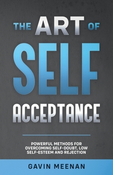 Paperback The Art of Self Acceptance - Powerful Methods for Overcoming Self-Doubt, Low Self-Esteem and Rejection Book