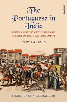 Hardcover The Portuguese in India: Being a History of the Rise and Decline of Their Eastern Empire Book