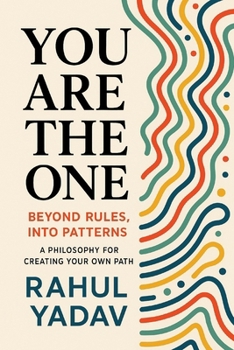 Paperback You Are the One: Beyond Rules, Into Patterns: A Philosophy for Creating Your Own Path Book