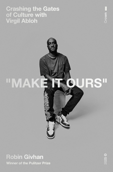 Make It Ours: Virgil Abloh and the Transformation of Fashion
