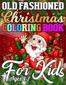 Old Fashioned Christmas Coloring Book for Kids Ages 4-7: A Big Collection of Activity Pages Coloring, Matching, Mazes, Drawing, Crosswords, Word ... Word Scrambles & More! (Kids Activity Books)