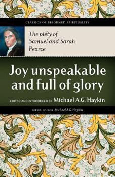 Paperback Joy Unspeakable and Full of Glory: The Piety of Samuel and Sarah Pearce Book