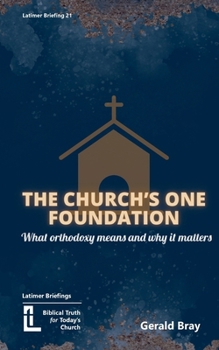 Paperback The Church's One Foundation: What Orthodoxy Is and Why It Matters Book