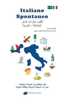 Paperback Italiano Spontaneo - Frasario da viaggio Italiano-Arabo: Impara l'italiano con il Metodo Tartaruga [Italian] Book