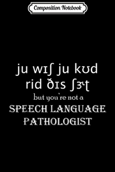 Composition Notebook: Funny SLP Speech - You Wish You Could Read This  Journal/Notebook Blank Lined Ruled 6x9 100 Pages